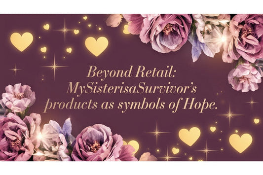 Beyond Retail: MySisterIsASurvivor's Products as Symbols of Hope