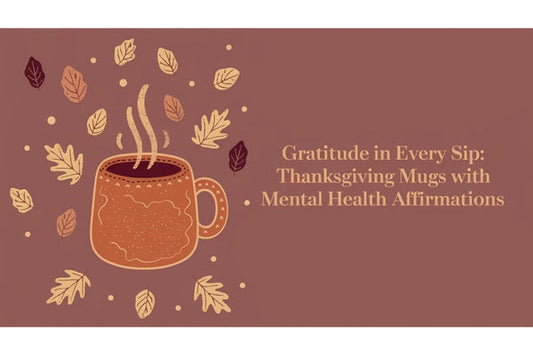 Gratitude in Every Sip: Thanksgiving Mugs with Mental Health Affirmations