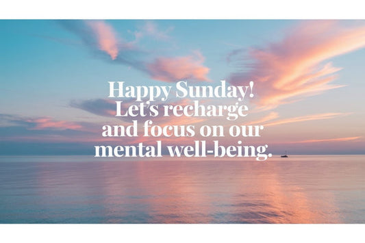Happy Sunday! Let's Recharge and Focus on Our Mental Well-Being