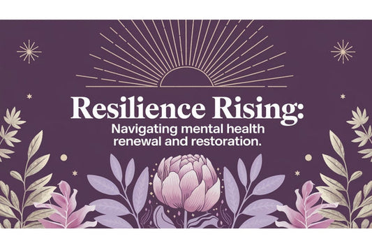 Resilience Rising: Navigating Mental Health Renewal and Restoration