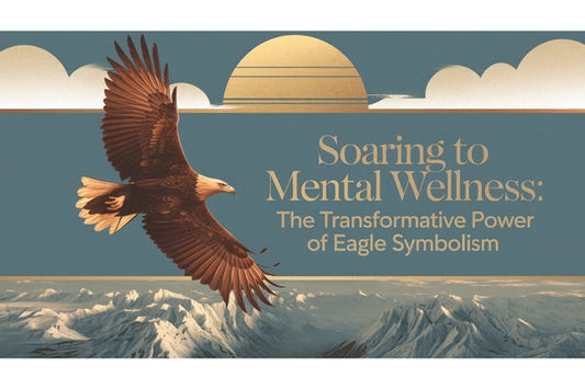 Soaring to Mental Wellness: The Transformative Power of Eagle Symbolism