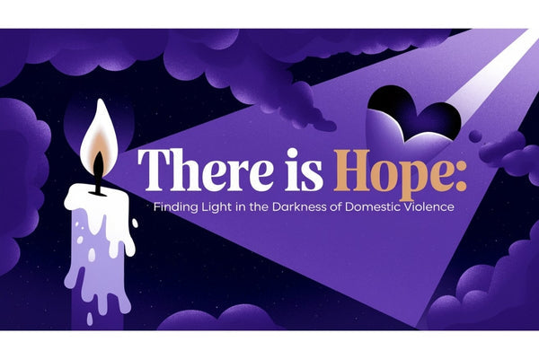 There is Hope: Finding Light in the Darkness of Domestic Violence