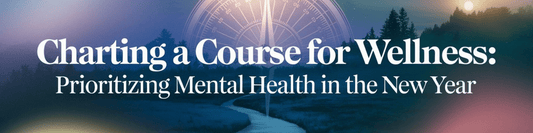 Charting a Course for Wellness: Prioritizing Mental Health in the New Year - MySisterIsASurvivor