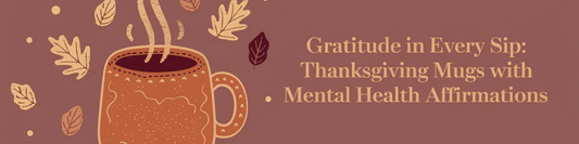 Gratitude in Every Sip: Thanksgiving Mugs with Mental Health Affirmations - MySisterIsASurvivor