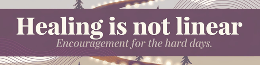 Healing Is Not Linear: Encouragement for the Hard Days - MySisterIsASurvivor