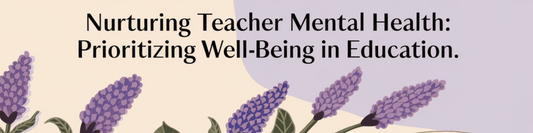 Nurturing Teacher Mental Health: Prioritizing Well-Being in Education - MySisterIsASurvivor