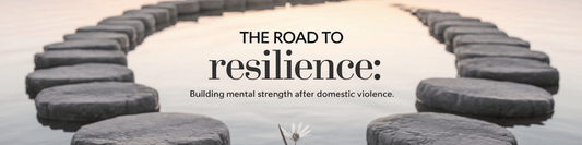 The Road to Resilience: Building Mental Strength After Domestic Violence - MySisterIsASurvivor