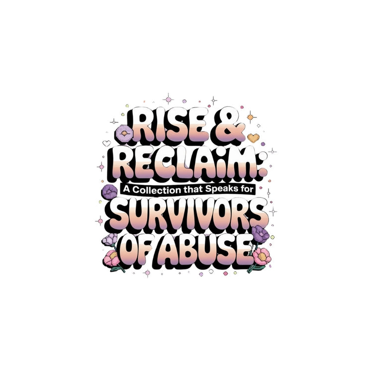 Rise & Reclaim: A Collection That Speaks for Survivors of Abuse