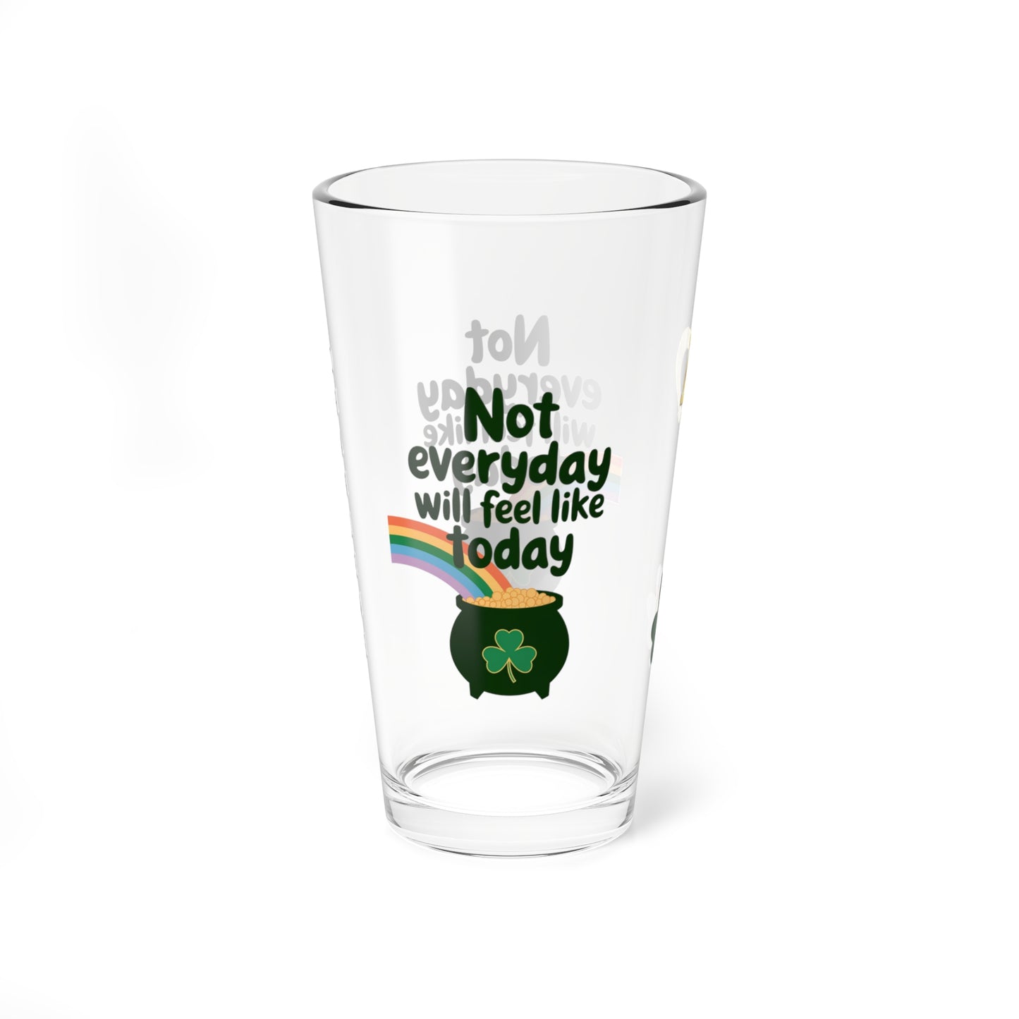 Not Everyday Will Feel Like Today: Personalized St. Patrick's Day Pint Glass - Customizable Name for Happiness and Positivity