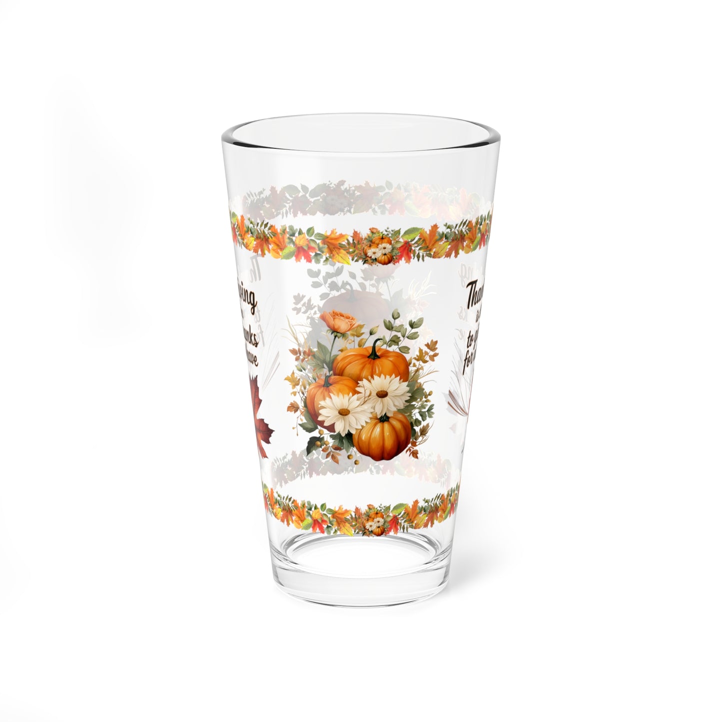 Thanksgiving Is The Time To Give Thanks For All We Have 16oz Thanksgiving Pint Glass - Gratitude, Positivity, and Self-Care Gift