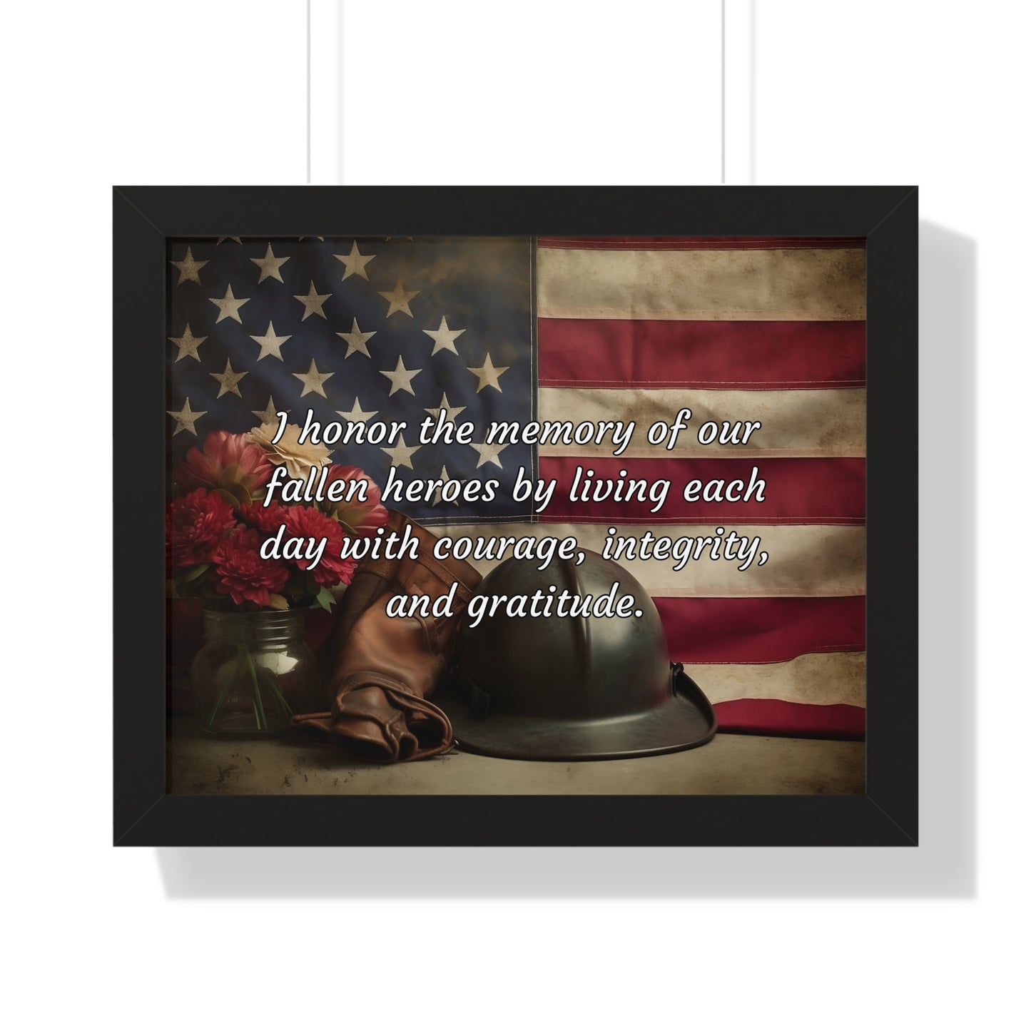 I honor the memory of our fallen heroes by living each day with courage, integrity, and gratitude - Memorial Day Framed Horizontal Poster