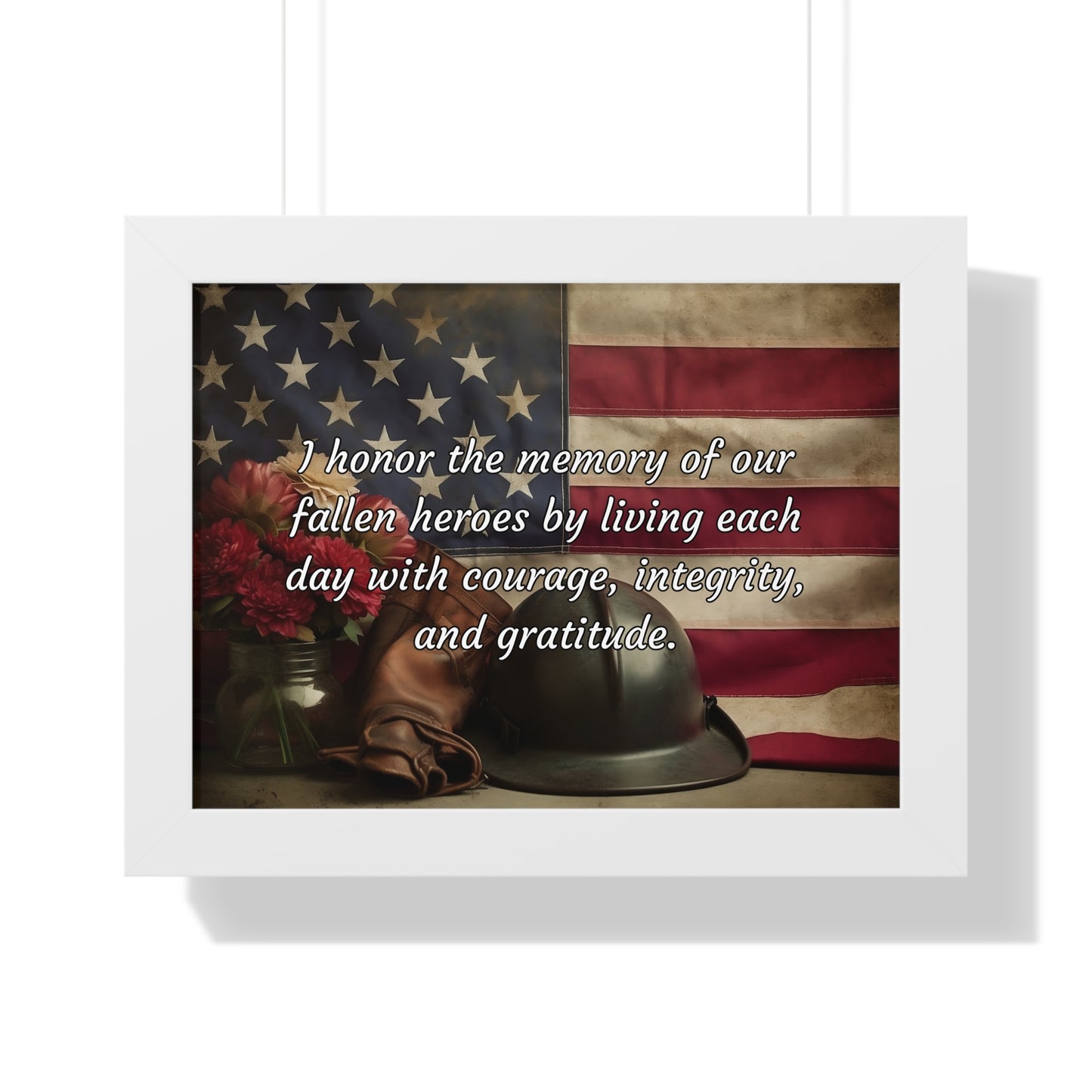 I honor the memory of our fallen heroes by living each day with courage, integrity, and gratitude - Memorial Day Framed Horizontal Poster