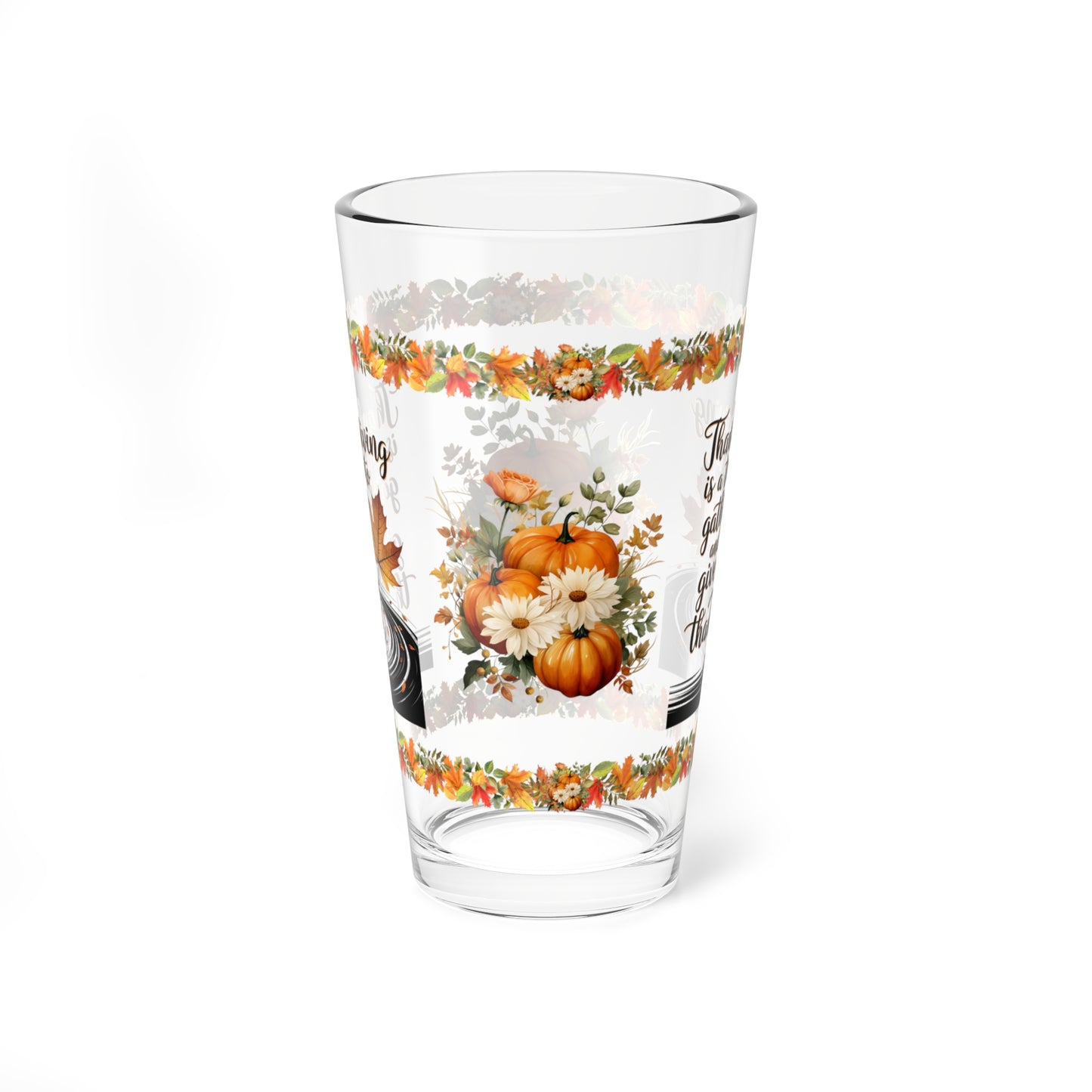 Thanksgiving Is A Time To Gather And Give Thanks 16oz Thanksgiving Pint Glass - Gratitude, Positivity, and Self-Care Gift