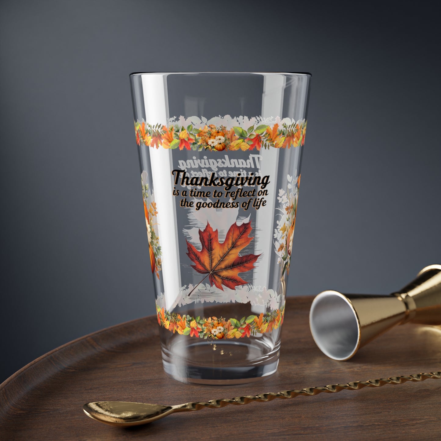 Thanksgiving Is A Time To Reflect On The Goodness Of Life 16oz Thanksgiving Pint Glass - Gratitude, Positivity, and Self-Care Gift