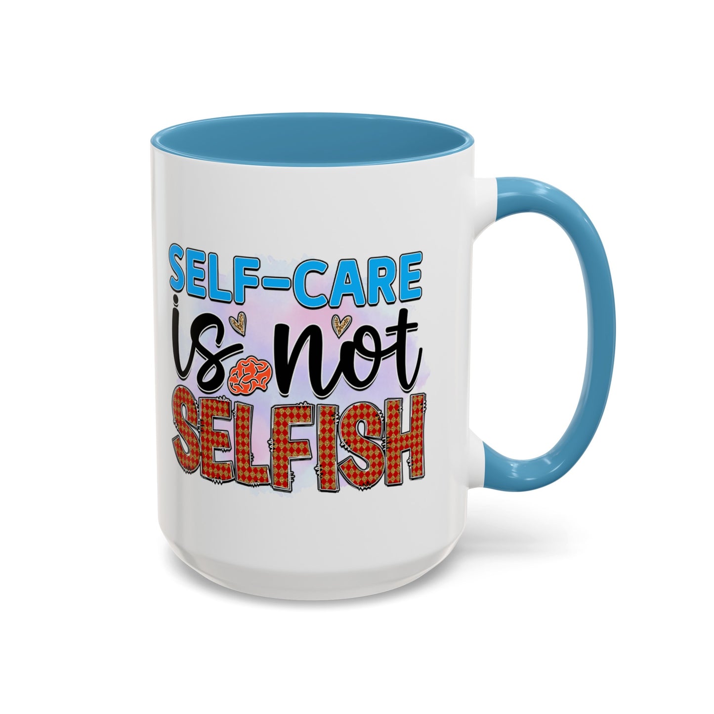 Self Care Is Not Selfish - Motivational Accent Mug for Self-Care & Mental Health Support