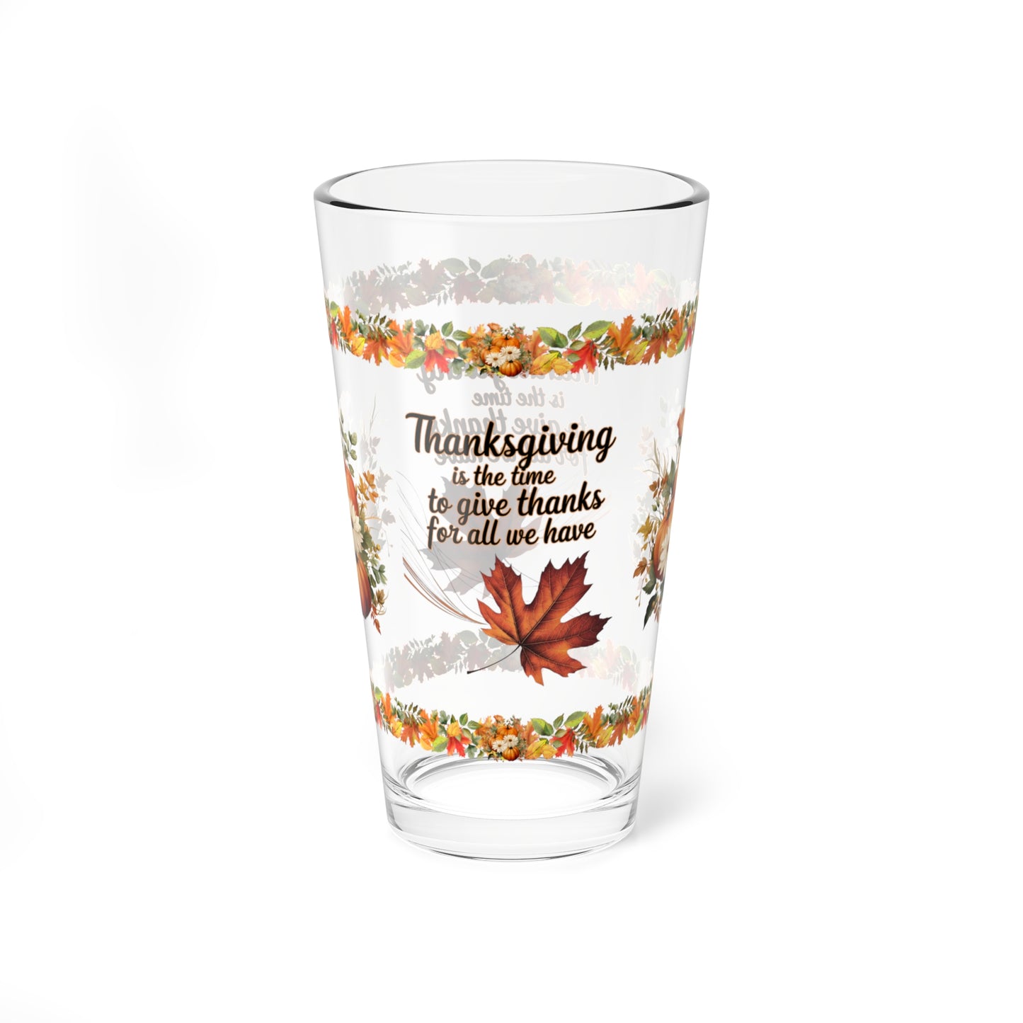 Thanksgiving Is The Time To Give Thanks For All We Have 16oz Thanksgiving Pint Glass - Gratitude, Positivity, and Self-Care Gift