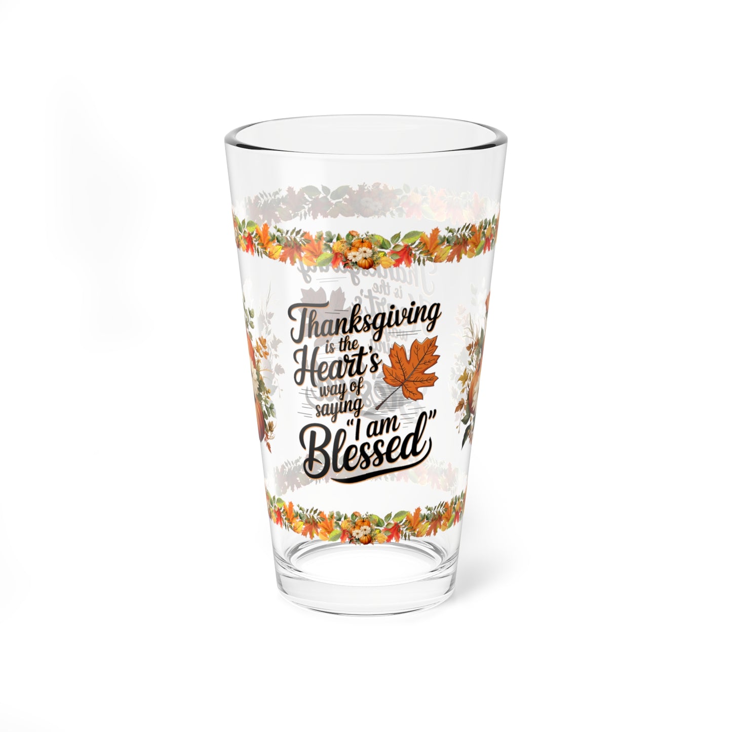Thanksgiving Is The Heart's Way Of Saying 'I Am Blessed' 16oz Thanksgiving Pint Glass - Gratitude, Positivity, and Self-Care Gift