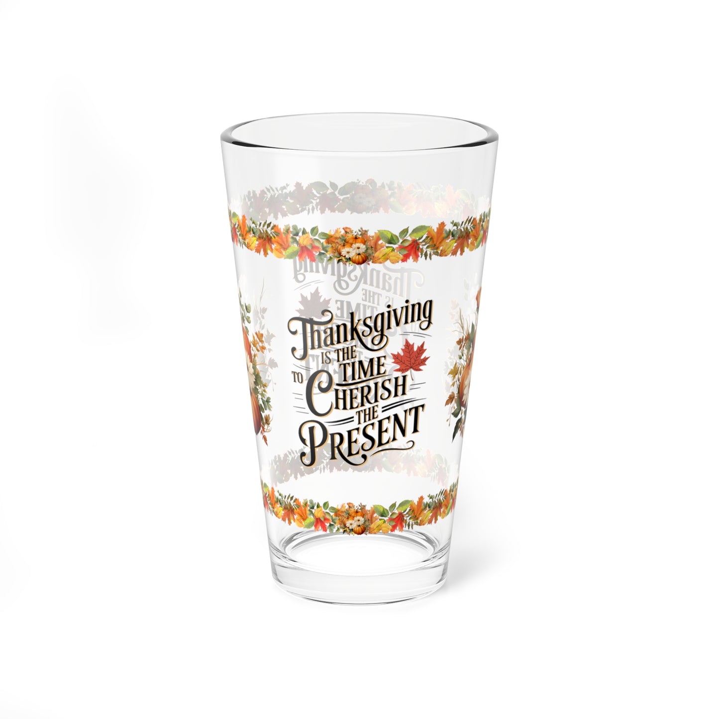 Thanksgiving Is The Time To Cherish The Present 16oz Thanksgiving Pint Glass - Gratitude, Positivity, and Self-Care Gift