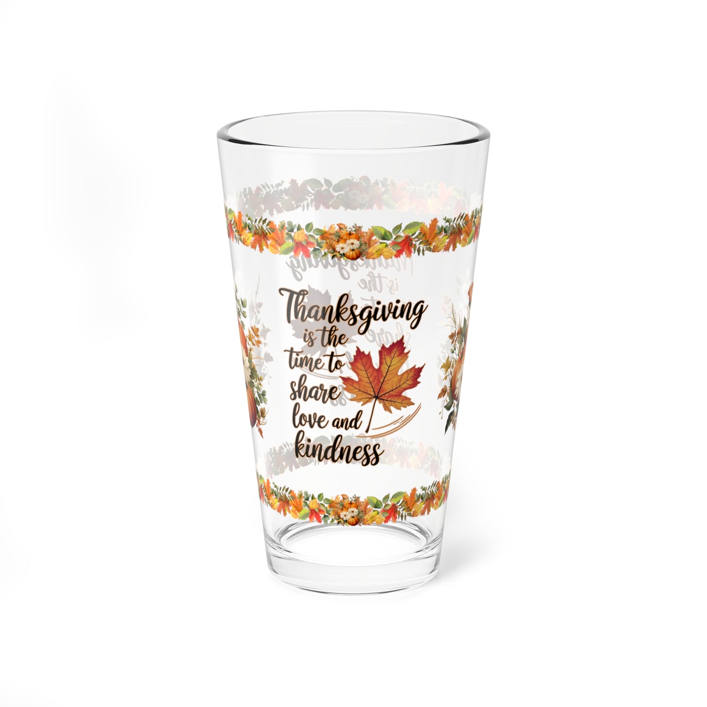 Thanksgiving Is The Time To Share Love And Kindness 16oz Thanksgiving Pint Glass - Gratitude, Positivity, and Self-Care Gift