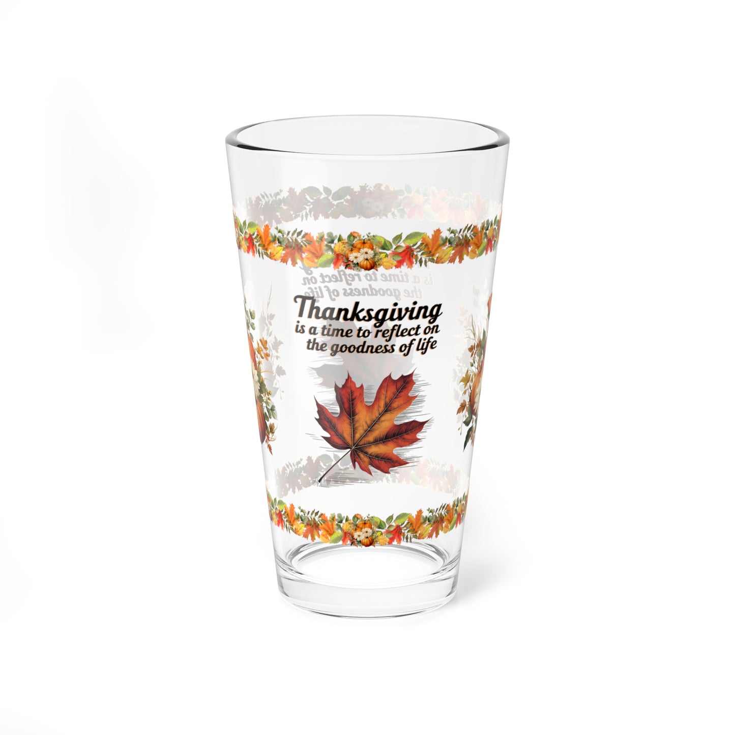 Thanksgiving Is A Time To Reflect On The Goodness Of Life 16oz Thanksgiving Pint Glass - Gratitude, Positivity, and Self-Care Gift