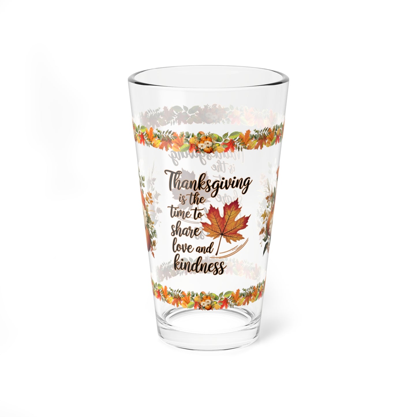 Thanksgiving Is The Time To Share Love And Kindness 16oz Thanksgiving Pint Glass - Gratitude, Positivity, and Self-Care Gift