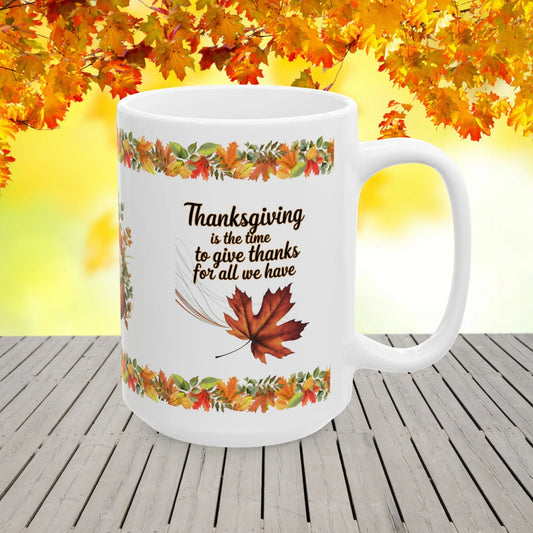 Shop our thanksgiving is the time to give thanks for all we have mug featuring the 15oz style option from MySisterIsASurvivor.