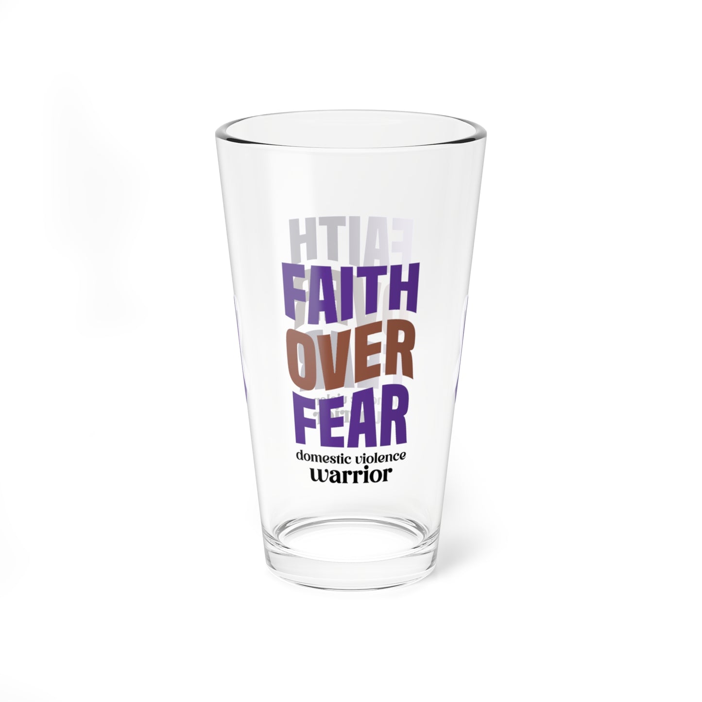 Faith Over Fear Domestic Violence Warrior pint glass with inspiring message