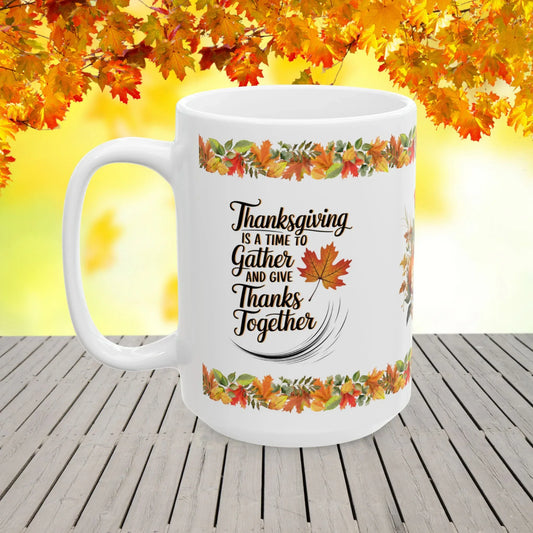 Shop our thanksgiving is a time to gather and give thanks together mug featuring the 15oz style option from MySisterIsASurvivor.