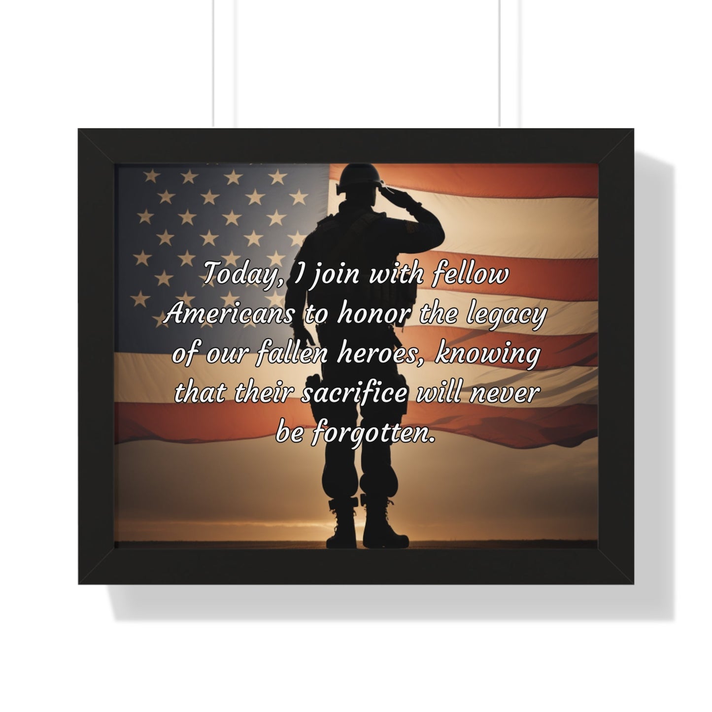 Today, I join with fellow Americans to honor the legacy of our fallen heroes, knowing that their sacrifice will never be forgotten - Memorial Day Framed Horizontal Poster