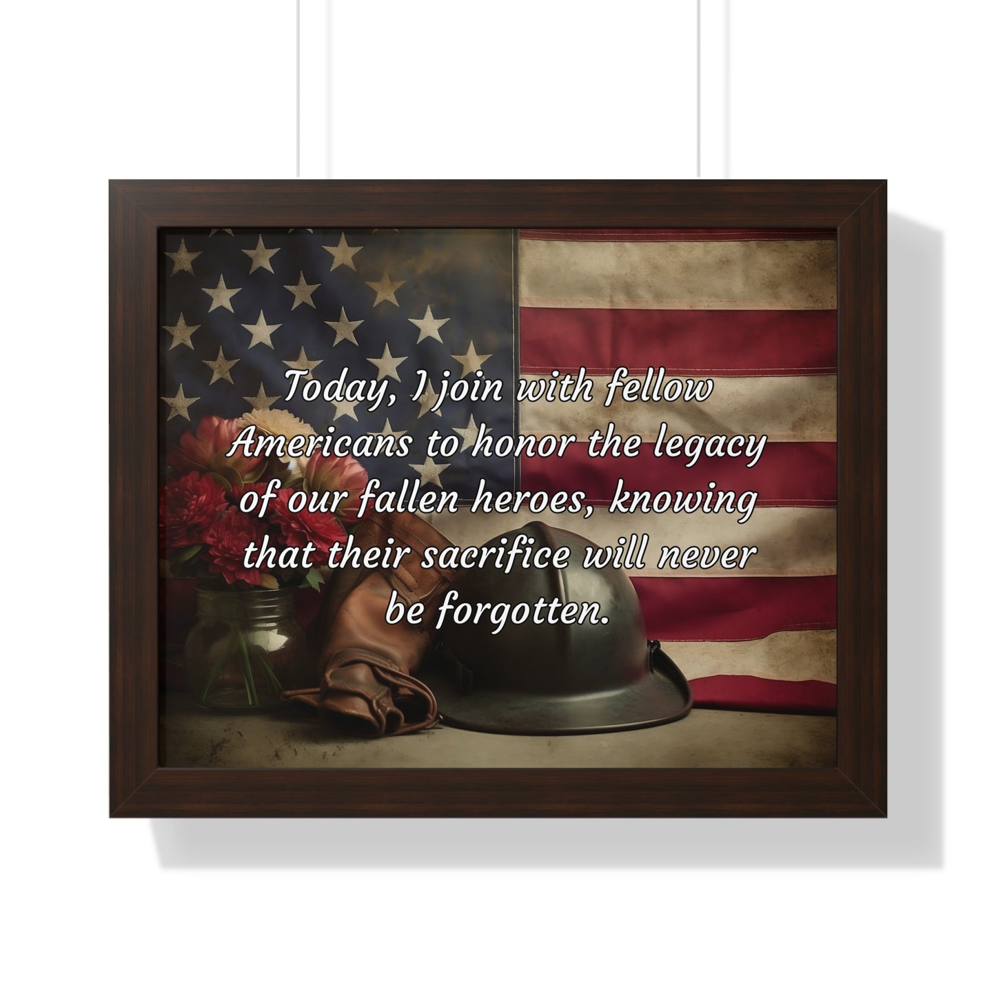 Today, I join with fellow Americans to honor the legacy of our fallen heroes, knowing that their sacrifice will never be forgotten - Memorial Day Framed Horizontal Poster