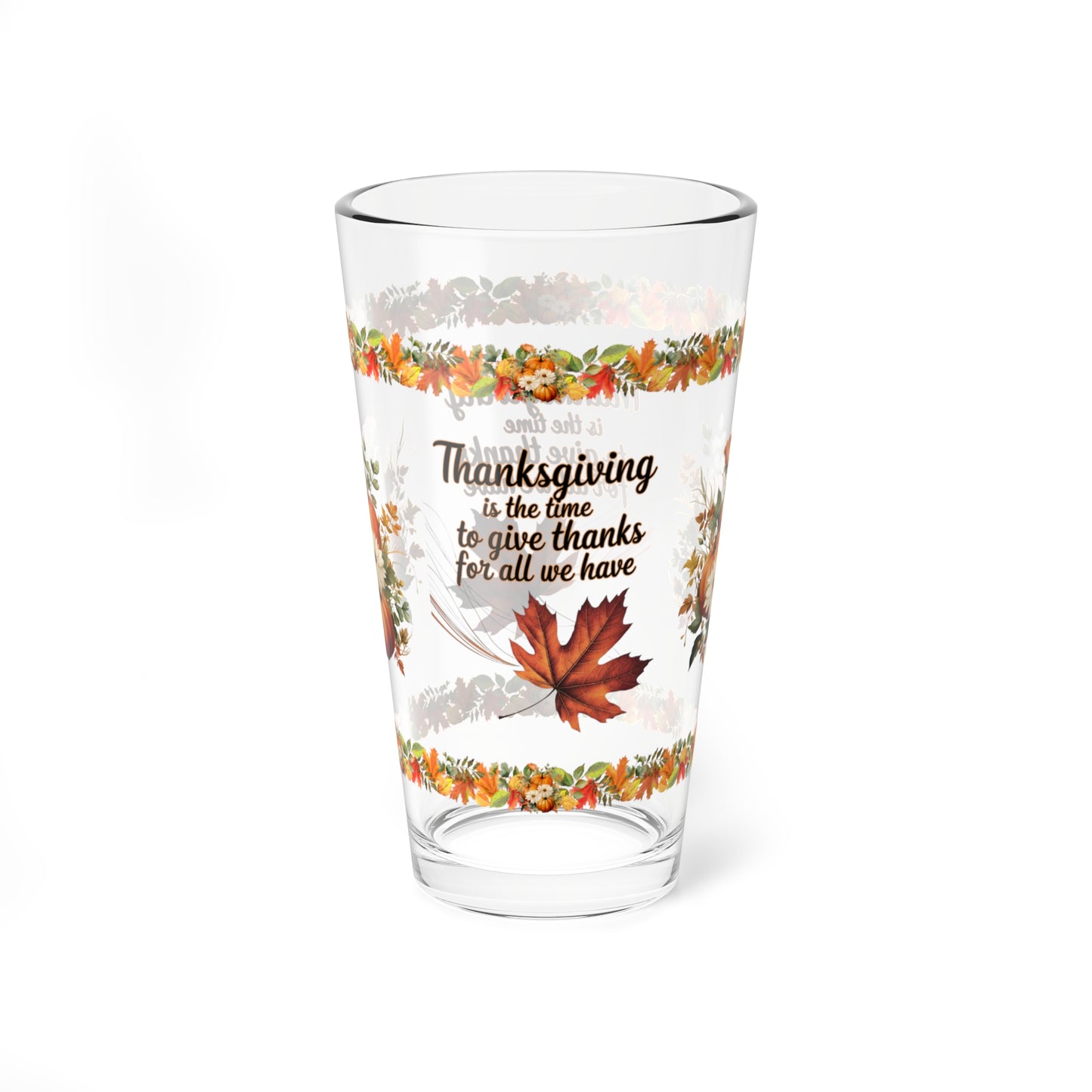 Thanksgiving Is The Time To Give Thanks For All We Have 16oz Thanksgiving Pint Glass - Gratitude, Positivity, and Self-Care Gift