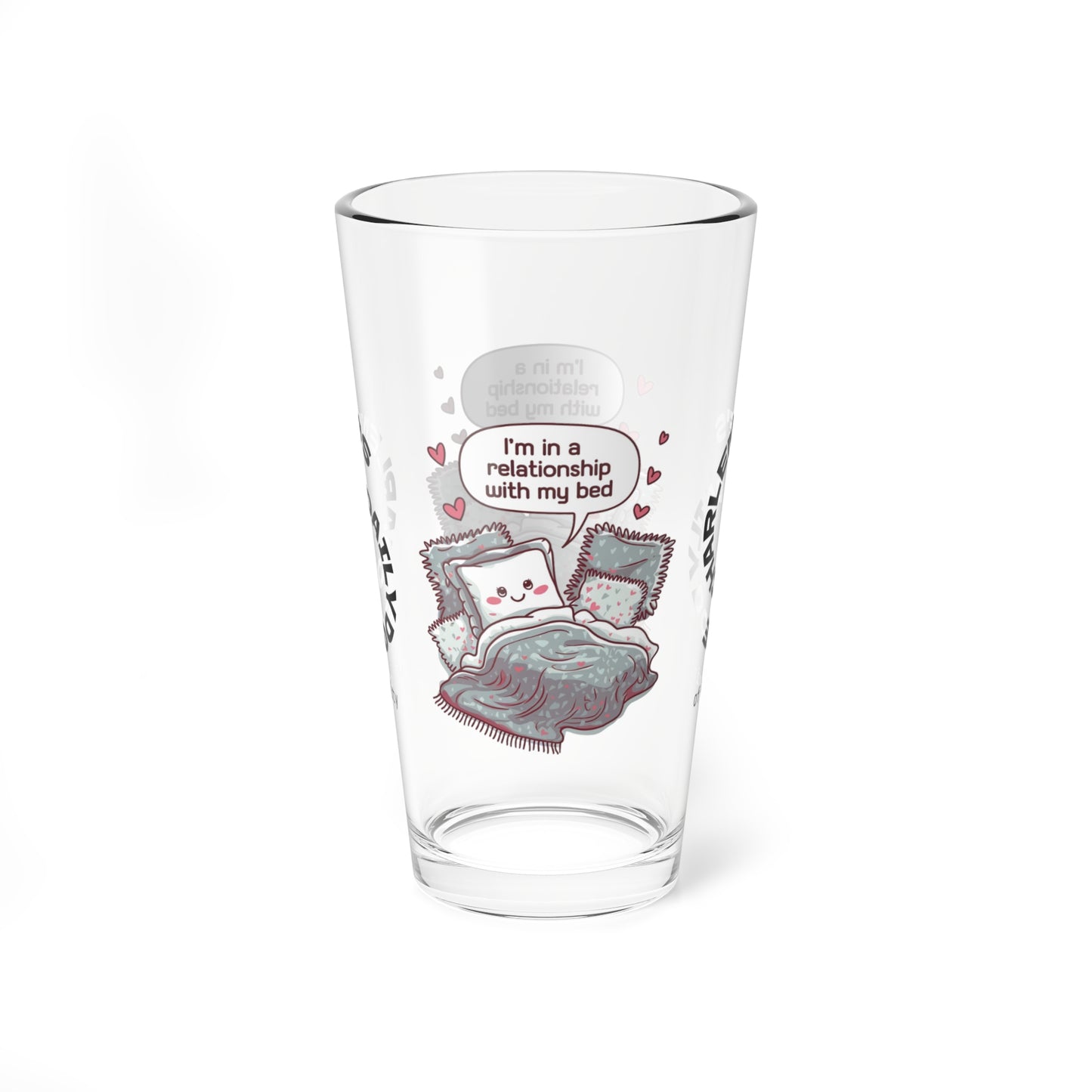 "I’m In A Relationship With My Bed" personalized funny pint glass with attitude and daily humor for sleep lovers.