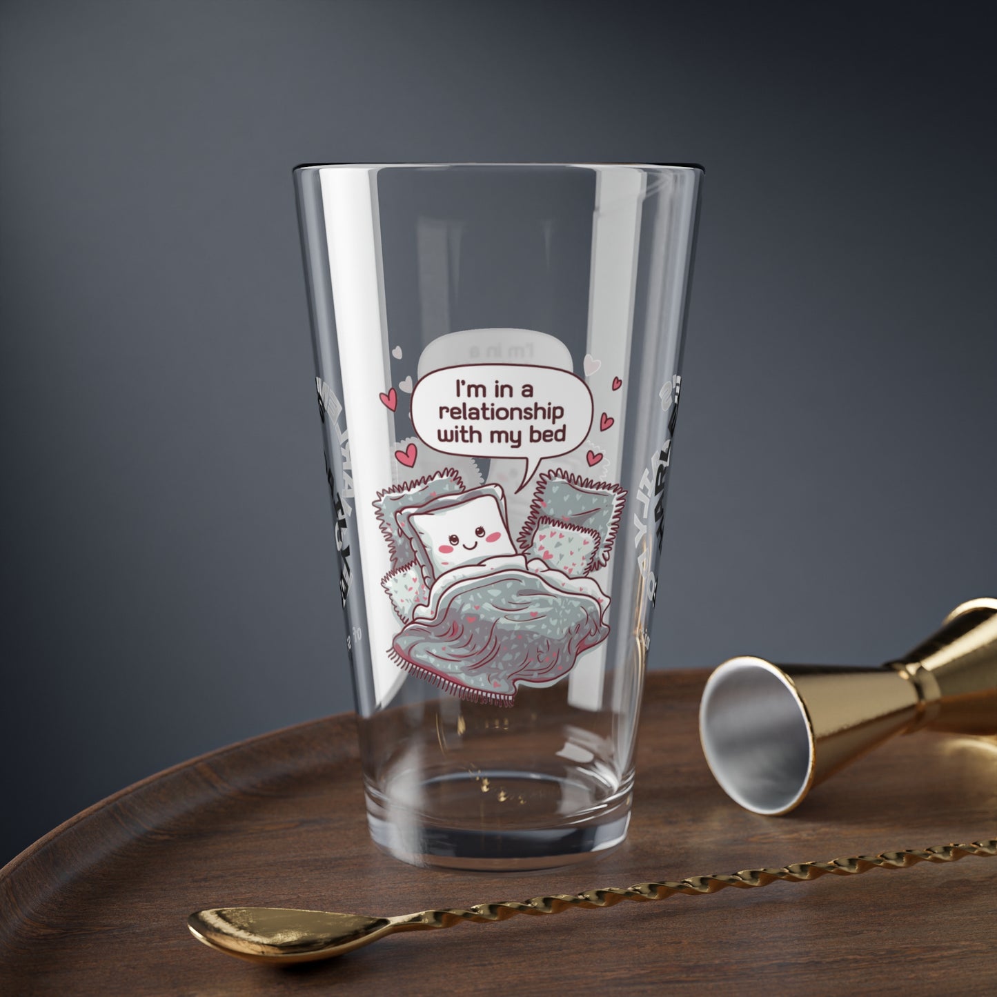 "I’m In A Relationship With My Bed" personalized funny pint glass with attitude and daily humor for sleep lovers.
