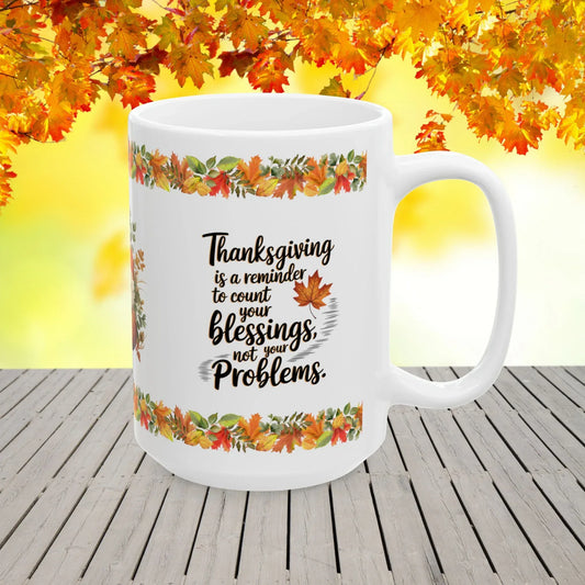 Shop our thanksgiving is a reminder to count your blessings not your problems mug featuring the 15oz style option from MySisterIsASurvivor.