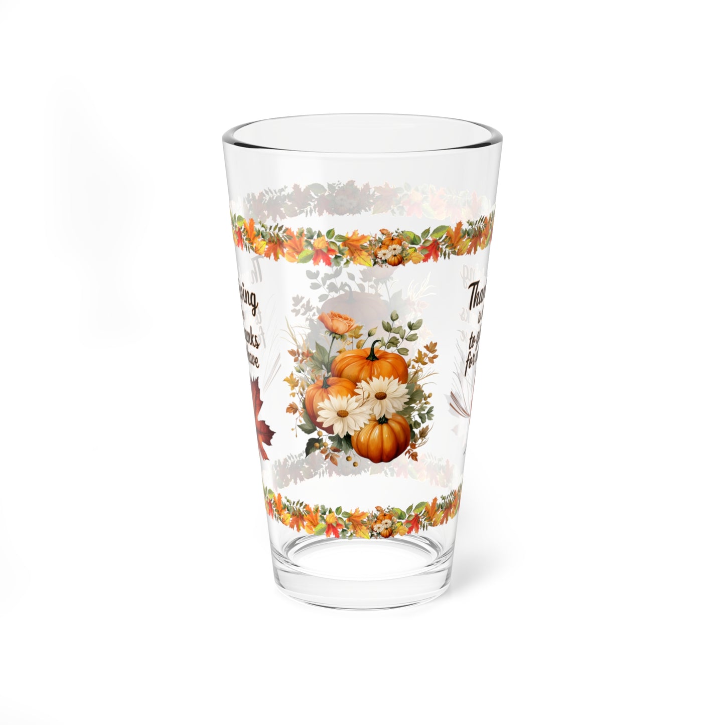 Thanksgiving Is The Time To Give Thanks For All We Have 16oz Thanksgiving Pint Glass - Gratitude, Positivity, and Self-Care Gift