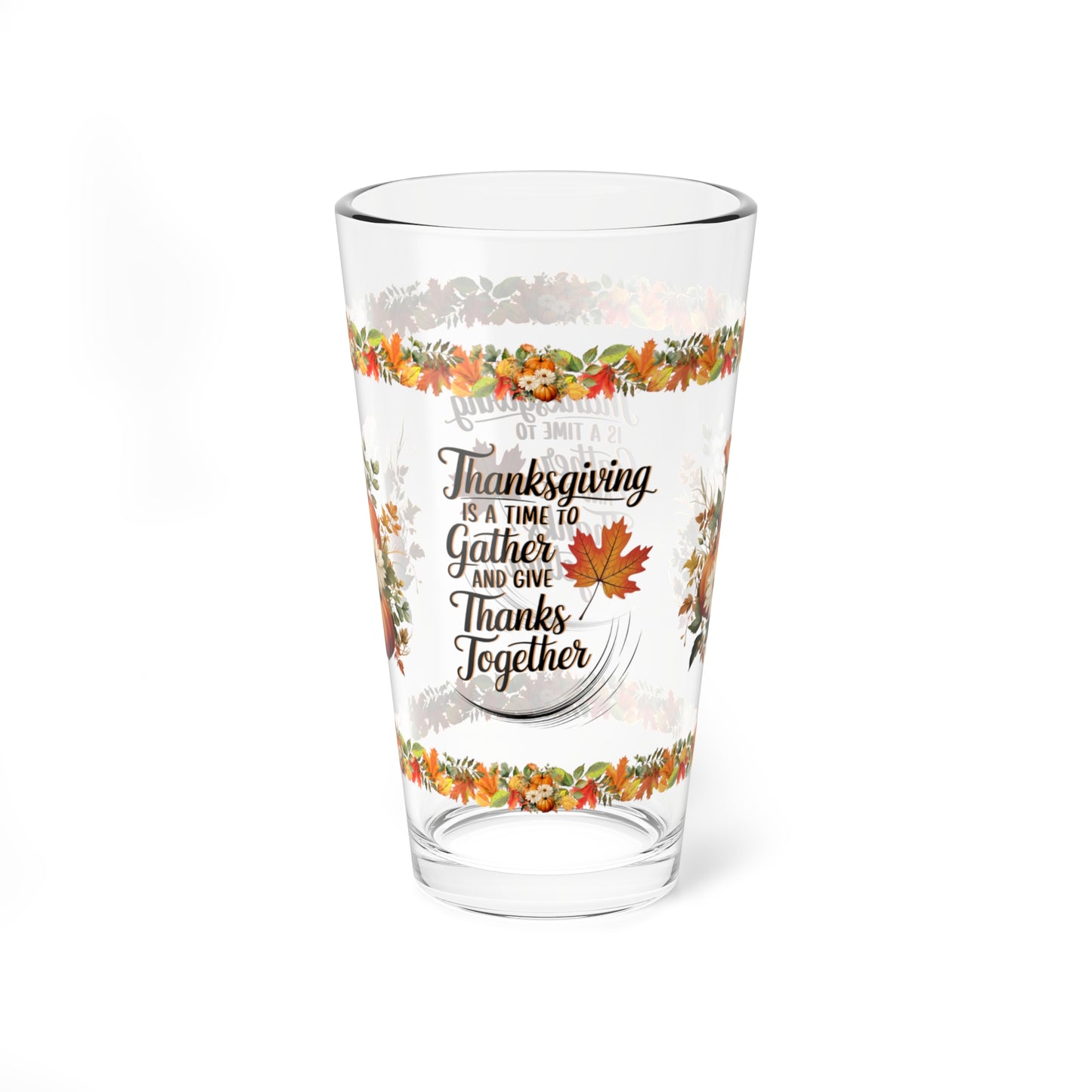 Thanksgiving Is A Time To Gather And Give Thanks Together 16oz Thanksgiving Pint Glass - Gratitude, Positivity, and Self-Care Gift