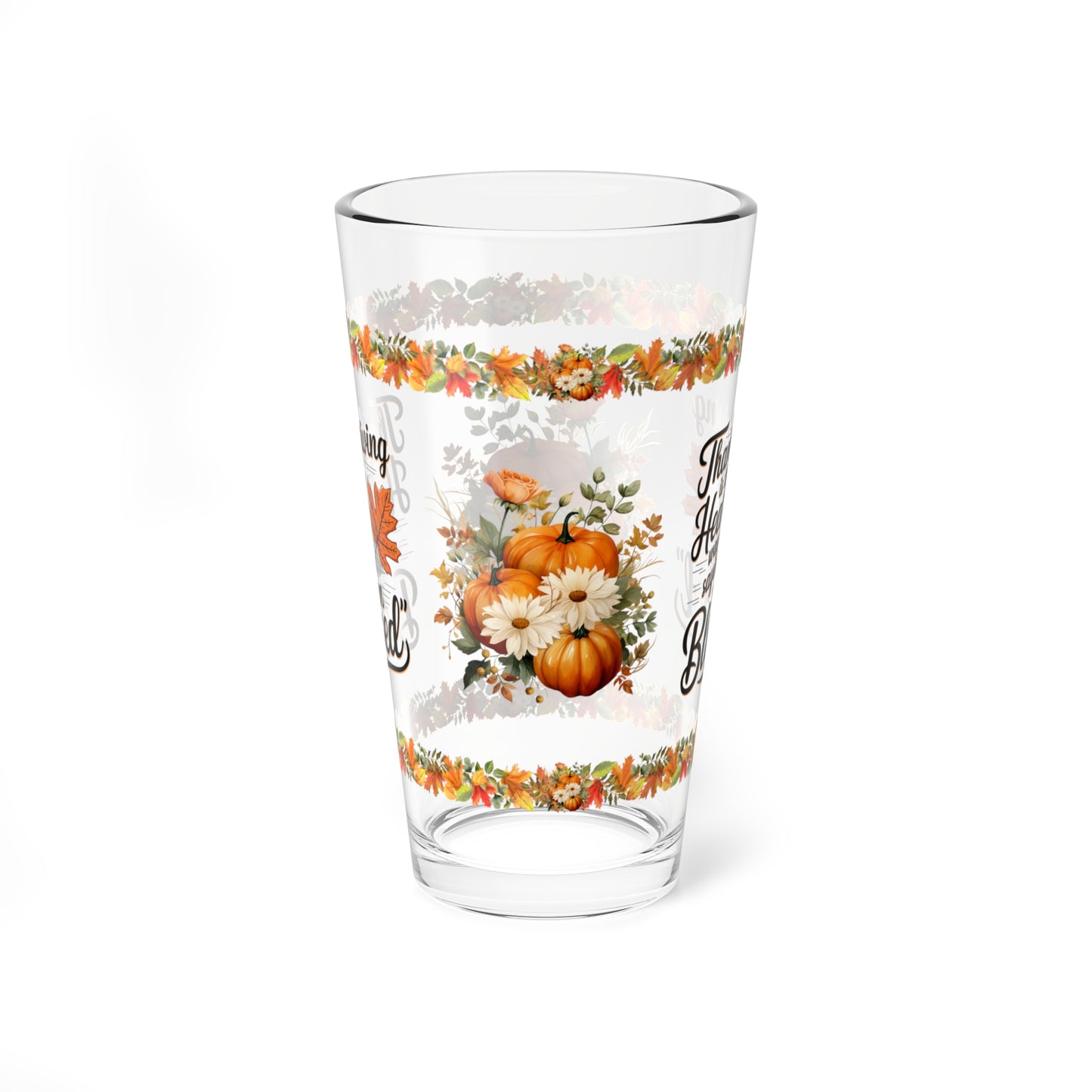 Thanksgiving Is The Heart's Way Of Saying 'I Am Blessed' 16oz Thanksgiving Pint Glass - Gratitude, Positivity, and Self-Care Gift