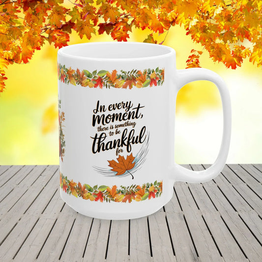 Shop our in every moment there is something to be thankful for mug featuring the 15oz style option from MySisterIsASurvivor.