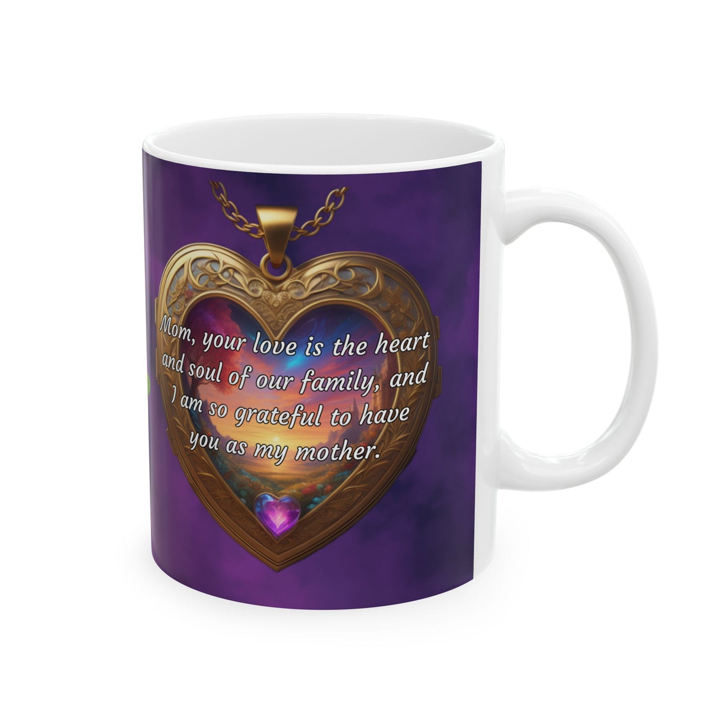 Mom, your love is the heart and soul of our family.. Mother's Day Ceramic Mug (11oz, 15oz)