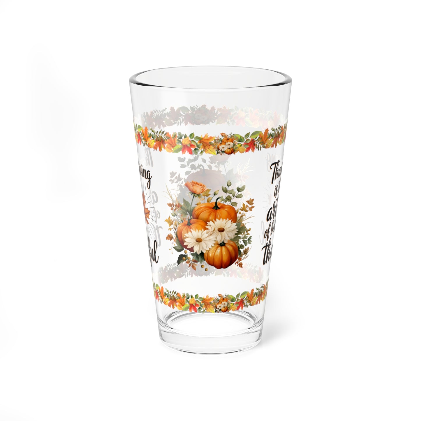 Thanksgiving Is The Art Of Being Thankful 16oz Thanksgiving Pint Glass - Gratitude, Positivity, and Self-Care Gift