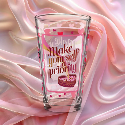 Shop our premium make yourself a priority valentines day pint glass from MySisterIsASurvivor.