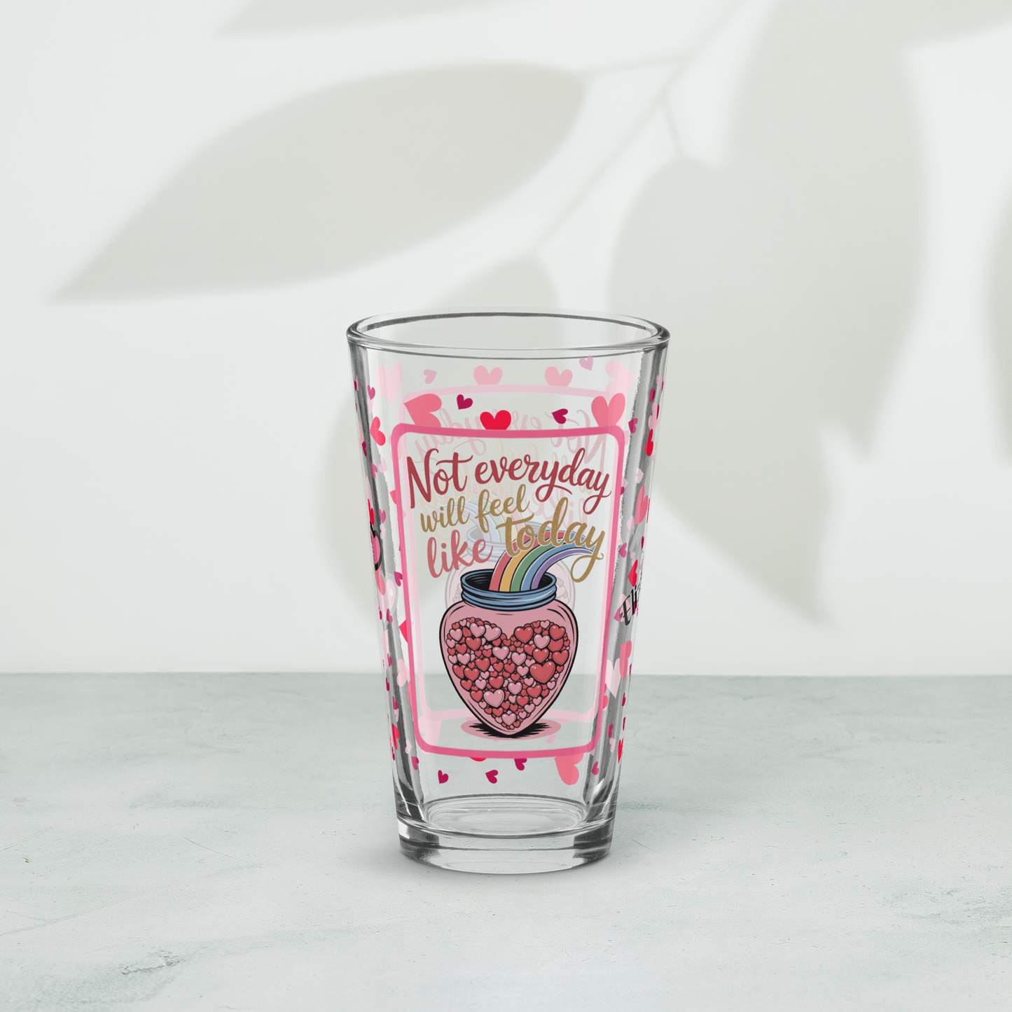 Not everyday Valentine’s Day 16 oz pint glass with heart pattern and realistic mental health quote