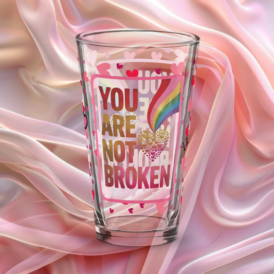 Shop our premium you are not broken valentines day pint glass from MySisterIsASurvivor.