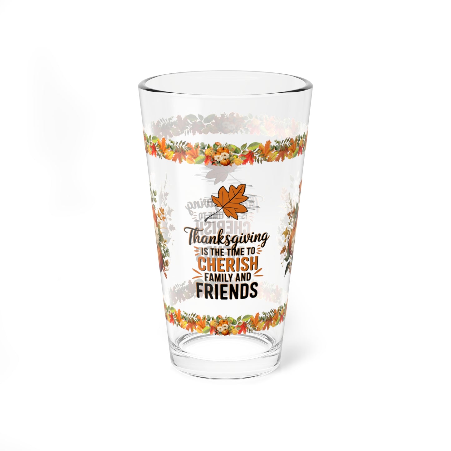 Thanksgiving Is The Time To Cherish Family And Friends 16oz Thanksgiving Pint Glass - Gratitude, Positivity, and Self-Care Gift