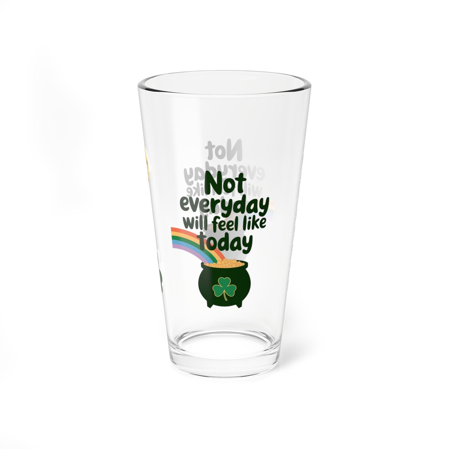 Not Everyday Will Feel Like Today: Personalized St. Patrick's Day Pint Glass - Customizable Name for Happiness and Positivity