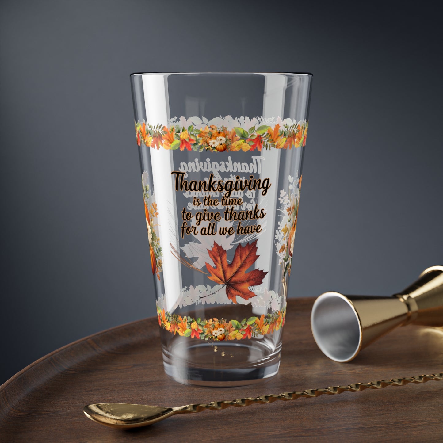 Thanksgiving Is The Time To Give Thanks For All We Have 16oz Thanksgiving Pint Glass - Gratitude, Positivity, and Self-Care Gift