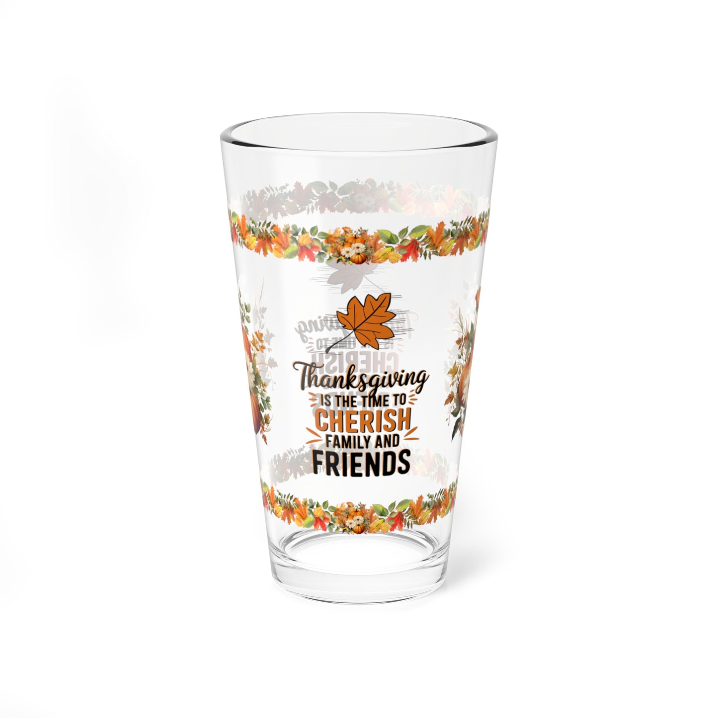 Thanksgiving Is The Time To Cherish Family And Friends 16oz Thanksgiving Pint Glass - Gratitude, Positivity, and Self-Care Gift