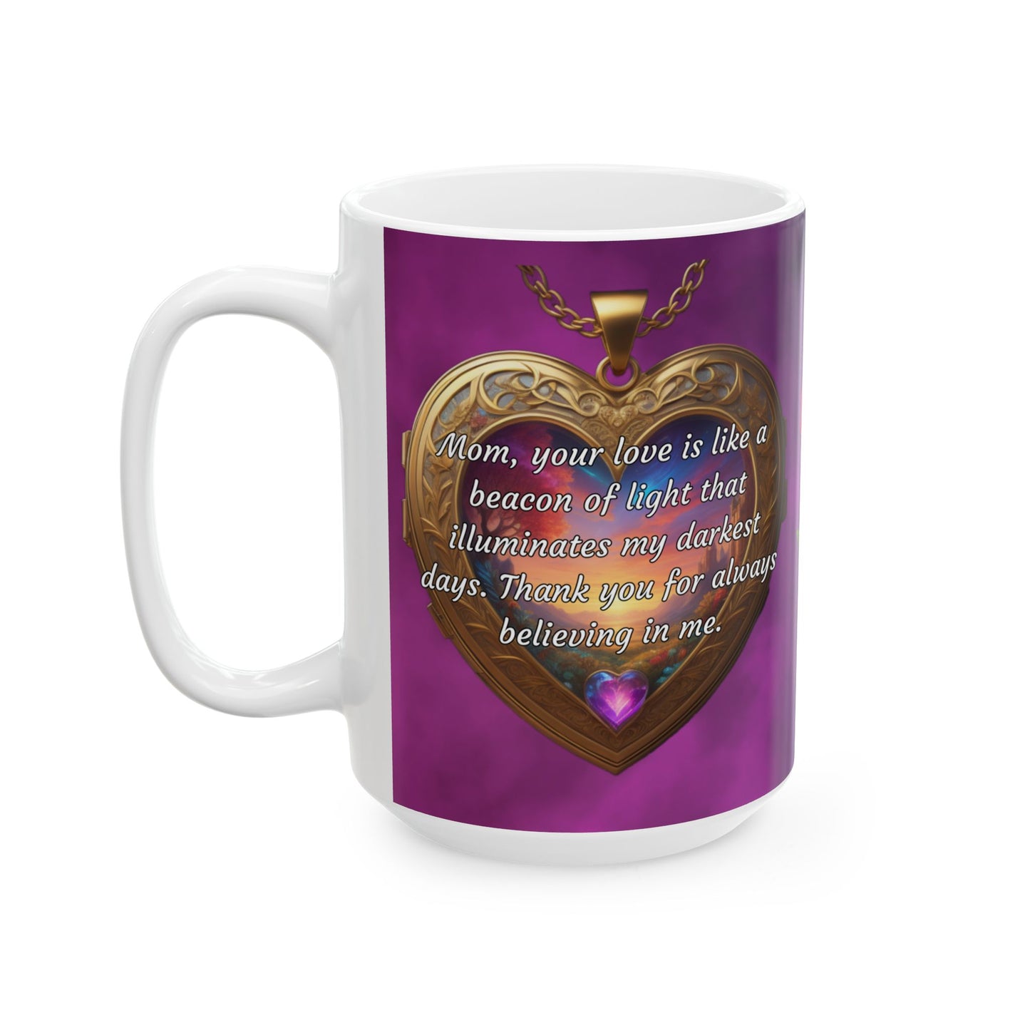 Mom, your love is like a beacon of light.. Mother's Day Ceramic Mug (11oz, 15oz)