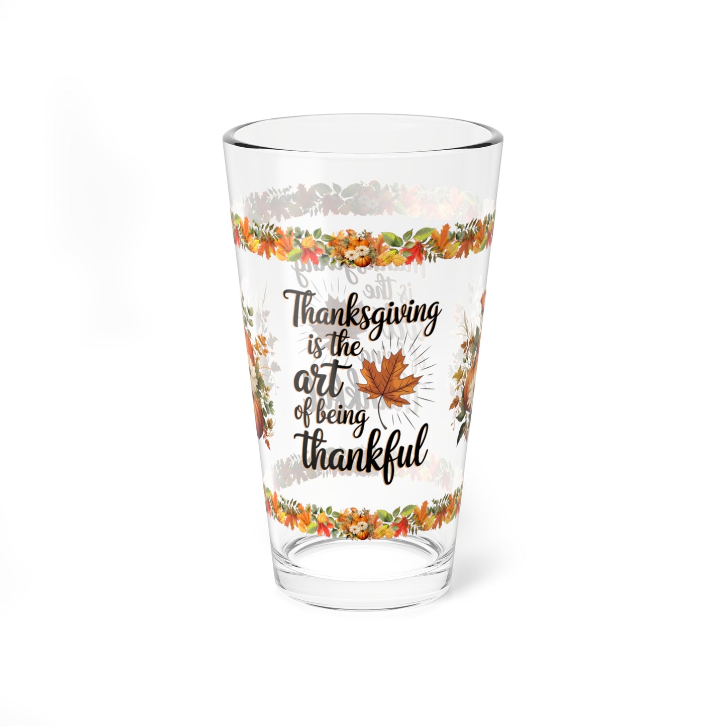 Thanksgiving Is The Art Of Being Thankful 16oz Thanksgiving Pint Glass - Gratitude, Positivity, and Self-Care Gift
