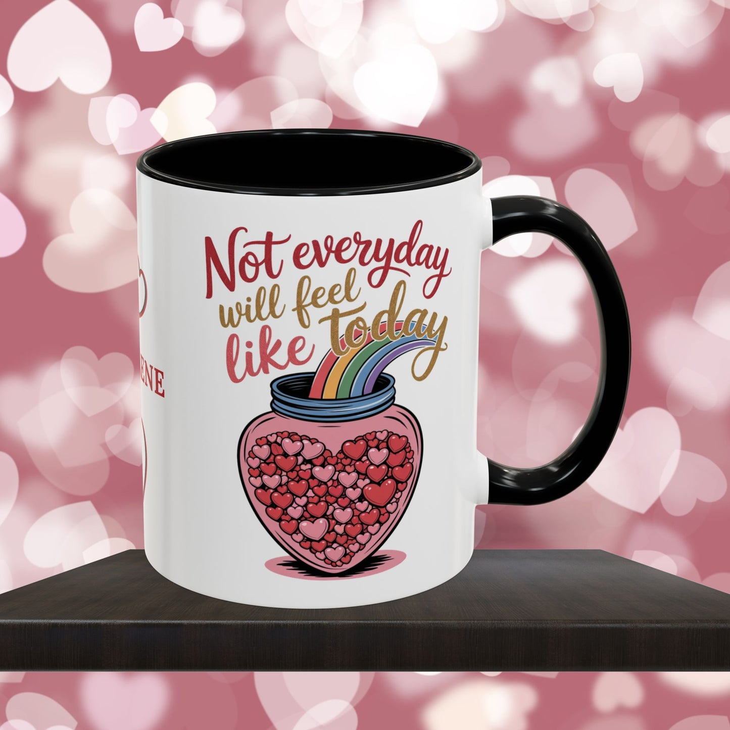 Not Everyday Will Feel Like Today: Personalized Valentine's Day Affirmation Mug – Inspiring Positivity and Emotional Wellness, 11oz or 15oz